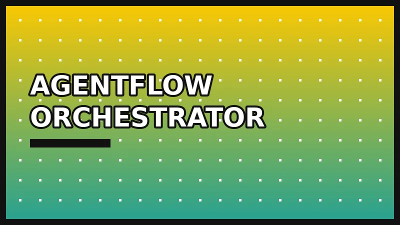 AgentFlow Orchestrator
