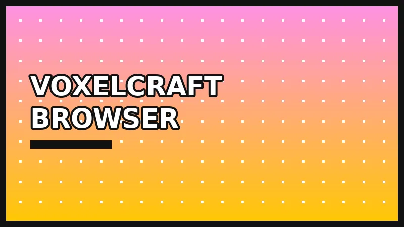 VoxelCraft Browser